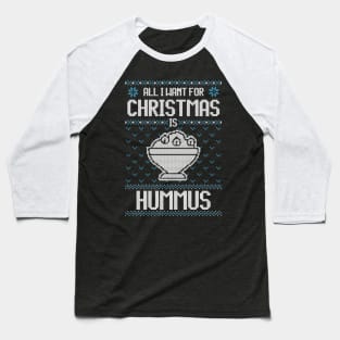 All I Want For Christmas Is Hummus - Ugly Xmas Sweater For Hummus Lover Baseball T-Shirt